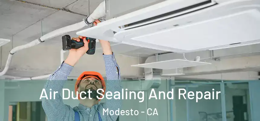 Air Duct Sealing And Repair Modesto - CA