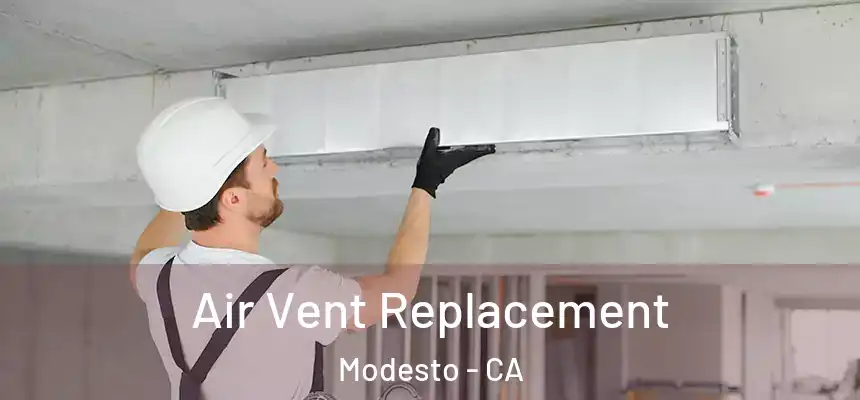 Air Vent Replacement Modesto - CA