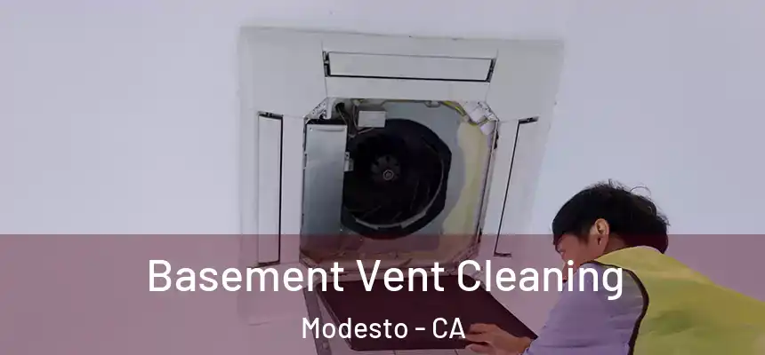 Basement Vent Cleaning Modesto - CA