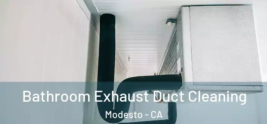 Bathroom Exhaust Duct Cleaning Modesto - CA