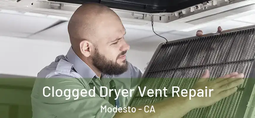  Clogged Dryer Vent Repair Modesto - CA