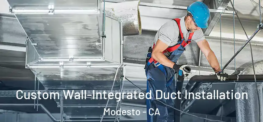 Custom Wall-Integrated Duct Installation Modesto - CA