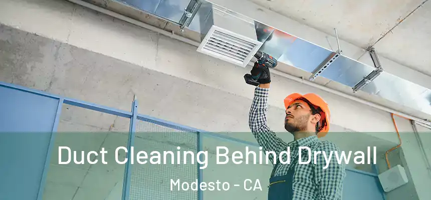 Duct Cleaning Behind Drywall Modesto - CA