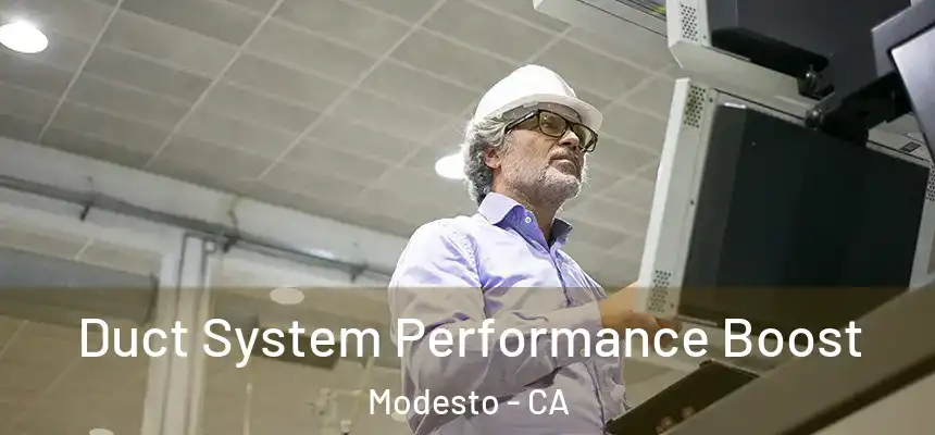 Duct System Performance Boost Modesto - CA