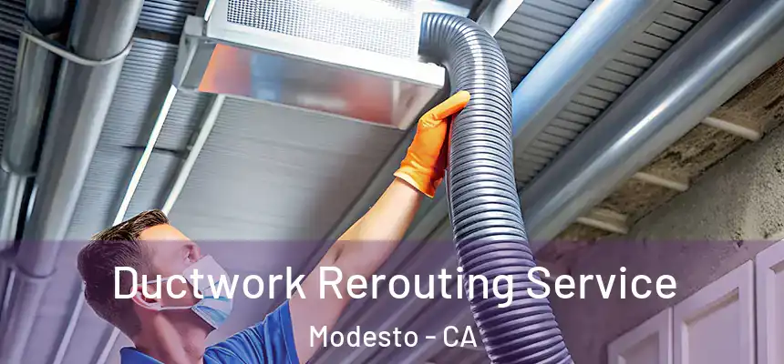 Ductwork Rerouting Service Modesto - CA