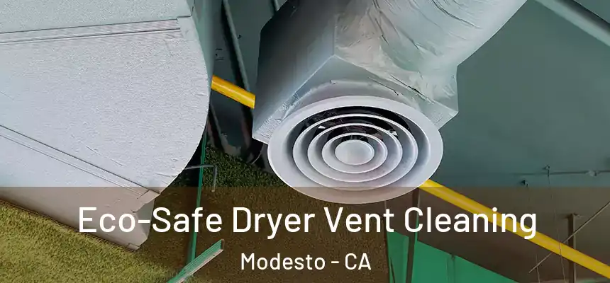  Eco-Safe Dryer Vent Cleaning Modesto - CA
