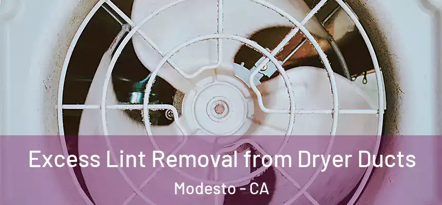 Excess Lint Removal from Dryer Ducts Modesto - CA