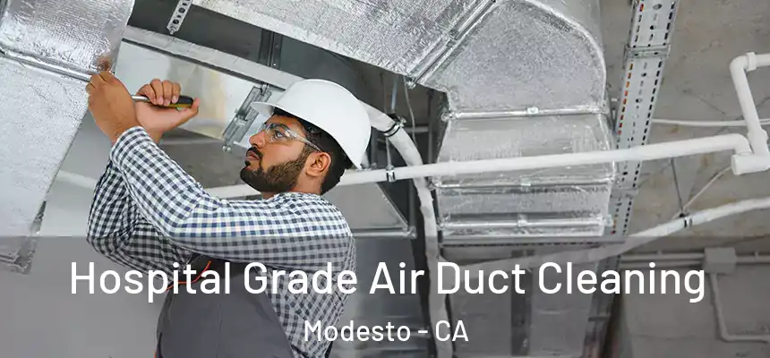 Hospital Grade Air Duct Cleaning Modesto - CA