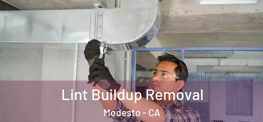Lint Buildup Removal Modesto - CA