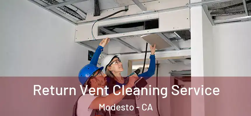 Return Vent Cleaning Service Modesto - CA