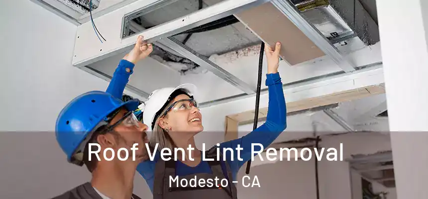 Roof Vent Lint Removal Modesto - CA