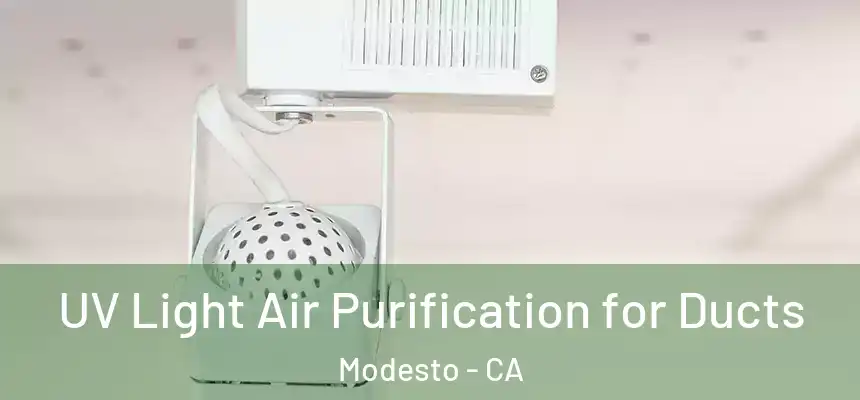 UV Light Air Purification for Ducts Modesto - CA