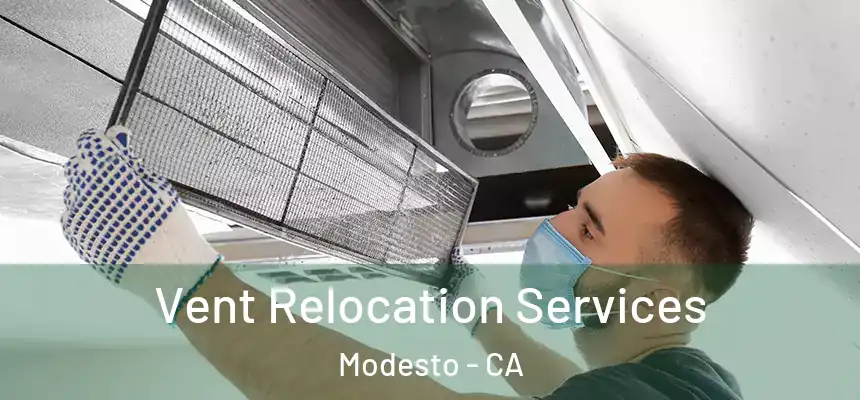 Vent Relocation Services Modesto - CA