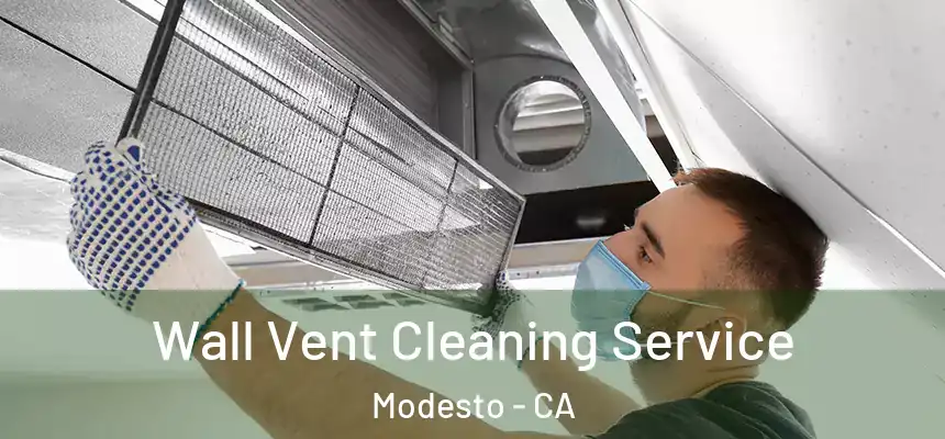 Wall Vent Cleaning Service Modesto - CA